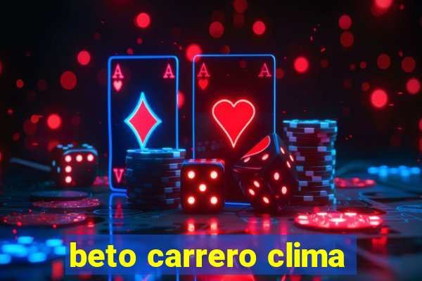 beto carrero clima